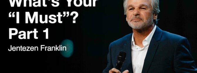 What’s Your “I Must”? Part 1 | Jentezen Franklin