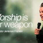 Worship Is Your Weapon | Jentezen Franklin