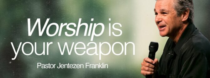 Worship Is Your Weapon | Jentezen Franklin