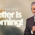 Better Is Coming | Jentezen Franklin