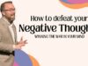 Defeating Your Negative Thoughts – Winning The War In Your Mind – Part 3