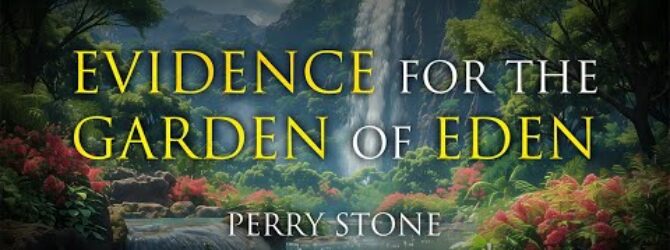 Evidence of The Garden of Eden | Perry Stone