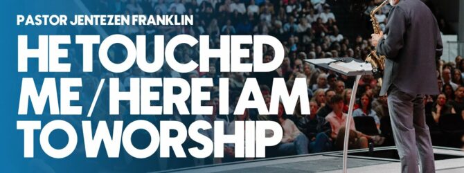 He Touched Me / Here I Am To Worship | Jentezen Franklin