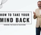 How To Take Your Mind Back – Winning The War In Your Mind – Part 2