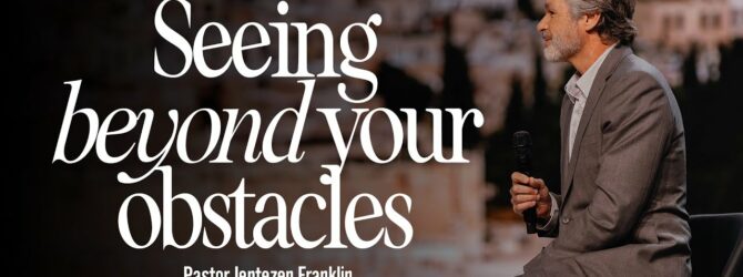 Seeing Beyond Your Obstacles | Jentezen Franklin