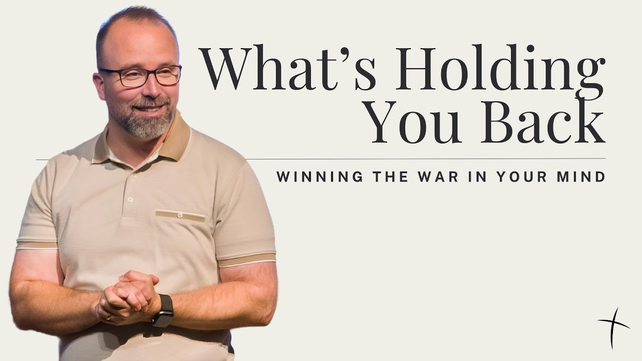 What’s Holding You Back  – Winning The War In Your Mind  – Part 1