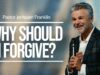 Why Should I Forgive? | Jentezen Franklin