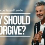 Why Should I Forgive? | Jentezen Franklin