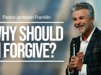 Why Should I Forgive? | Jentezen Franklin