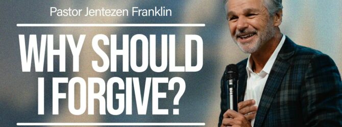 Why Should I Forgive? | Jentezen Franklin