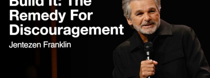 Build It : The Remedy For Discouragement | Jentezen Franklin