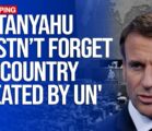 Emmanuel Macron In What He Thought Was A Closed-Door Meeting At The Elysee Palace Said Netanyahu Should ‘Remember The United Nations Created Israel’