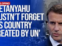 Emmanuel Macron In What He Thought Was A Closed-Door Meeting At The Elysee Palace Said Netanyahu Should ‘Remember The United Nations Created Israel’