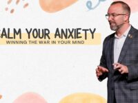 How To Calm Your Anxiety – Winning The War In Your Mind – Part 4