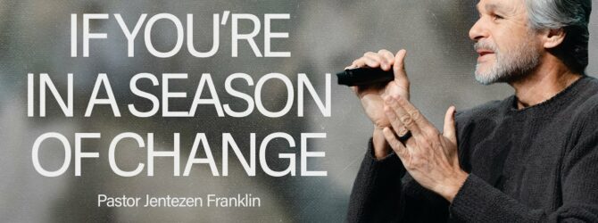 If You’re In A Season of Change | Jentezen Franklin