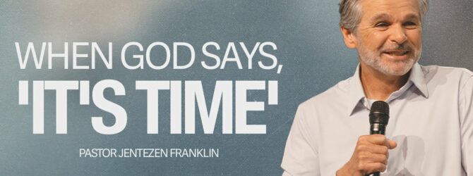 When God Says, ‘It’s Time’ | Jentezen Franklin