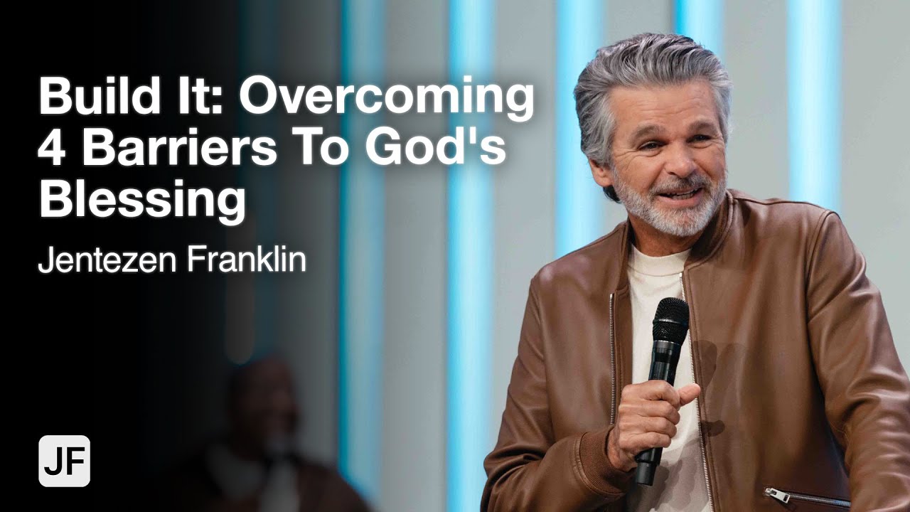 Build It: Overcoming 4 Barriers To God’s Blessing | Jentezen Franklin