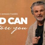God Can Restore You | Jentezen Franklin