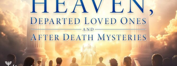 Heaven, Departed Loved Ones and After Death Mysteries | Episode #1260 | Perry Stone