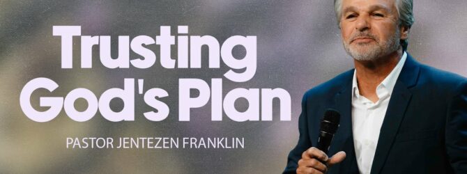 Trusting God’s Plan | Jentezen Franklin