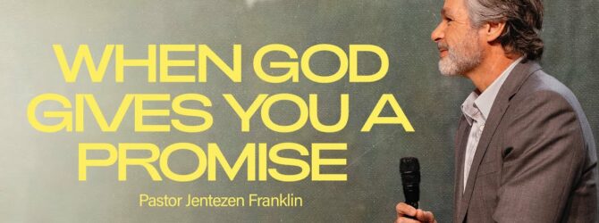 When God Gives You A Promise | Jentezen Franklin