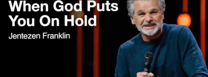 When God Puts You On Hold | Jentezen Franklin