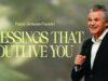 Blessings That Outlive You | Jentezen Franklin