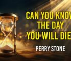 Can You Know the Day You Will Die? | Perry Stone