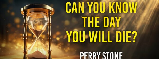 Can You Know the Day You Will Die? | Perry Stone