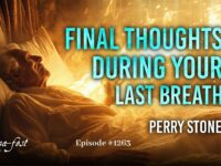 Final Thoughts During Your Last Breath | Episode #1263 | Perry Stone