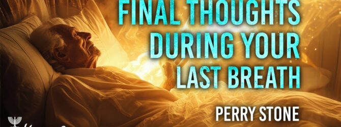 Final Thoughts During Your Last Breath | Episode #1263 | Perry Stone