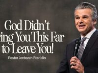 God Didn’t Bring You This Far To Leave You! | Jentezen Franklin