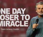 One Day Closer To A Miracle | Jentezen Franklin