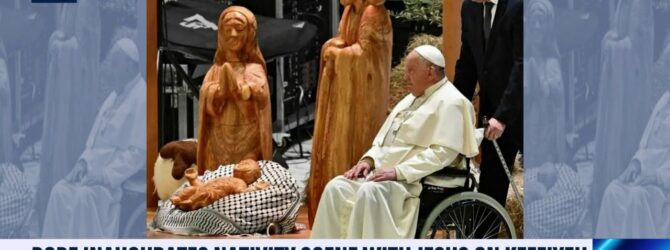 Pope Francis Blesses The ‘Christ In The Rubble’ Nativity Scene That Depicts Baby Jesus Wearing The Keffiyeh Headscarf Of The Palestinian People