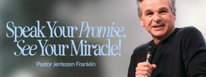 Speak Your Promise, See Your Miracle | Jentezen Franklin