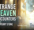 Strange Heaven Encounters | Episode #1264 | Perry Stone