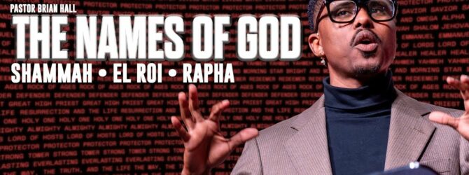 The Names Of God | Shammah • El Roi • Rapha | Pastor Brian Hall