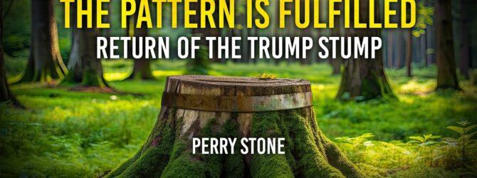 The Pattern is Fulfilled – Return of the Trump Stump | Perry Stone