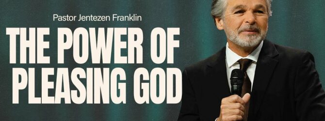 The Power of Pleasing God | Jentezen Franklin