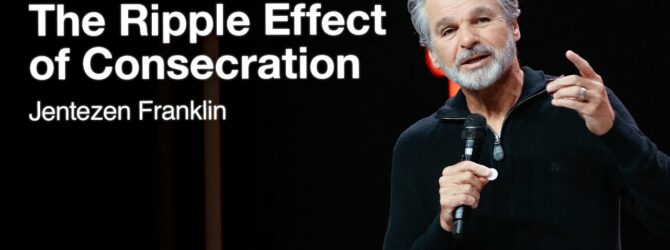 The Ripple Effect of Consecration | Jentezen Franklin