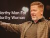 A Worthy Man For A Worthy Woman | Travis Johnson