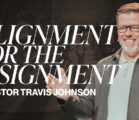 Alignment for the Assignment | Pastor Travis Johnson