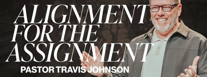 Alignment for the Assignment | Pastor Travis Johnson