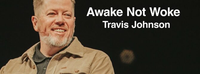 Awake not Woke | Travis Johnson