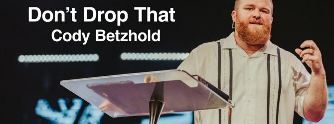 Don’t Drop That | Cody Betzhold