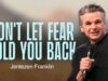 Don’t Let Fear Hold You Back | Jentezen Franklin