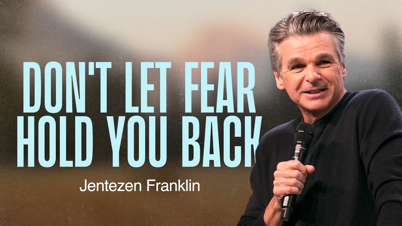 Don’t Let Fear Hold You Back | Jentezen Franklin