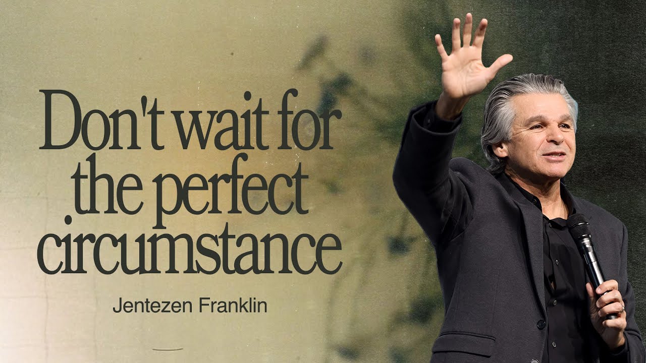 Don’t Wait For The Perfect Circumstance | Jentezen Franklin