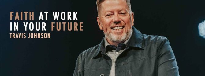 Faith at Work for Your Future | Pastor Travis Johnson