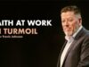 Faith at Work in Turmoil | Pastor Travis Johnson